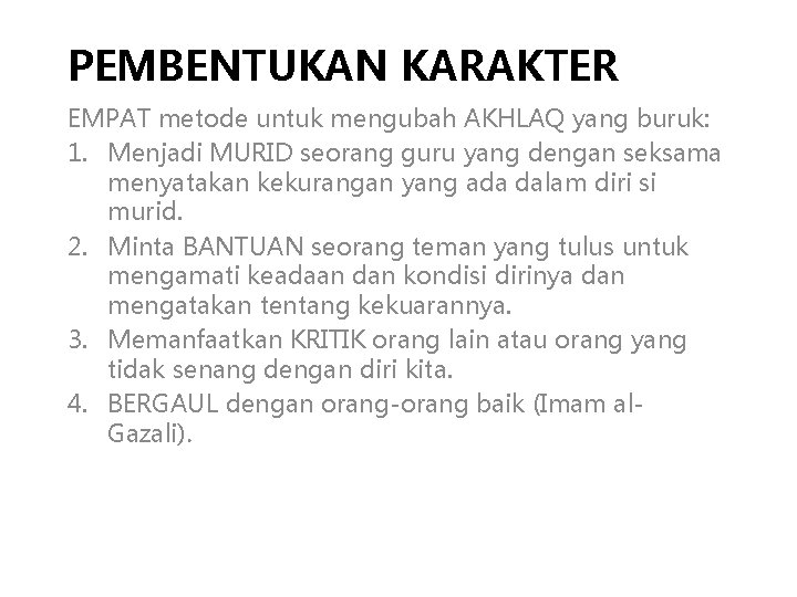 PEMBENTUKAN KARAKTER EMPAT metode untuk mengubah AKHLAQ yang buruk: 1. Menjadi MURID seorang guru PEMBENTUKAN KARAKTER EMPAT metode untuk mengubah AKHLAQ yang buruk: 1. Menjadi MURID seorang guru