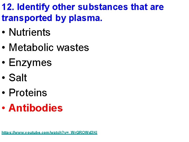 12. Identify other substances that are transported by plasma. • • • Nutrients Metabolic