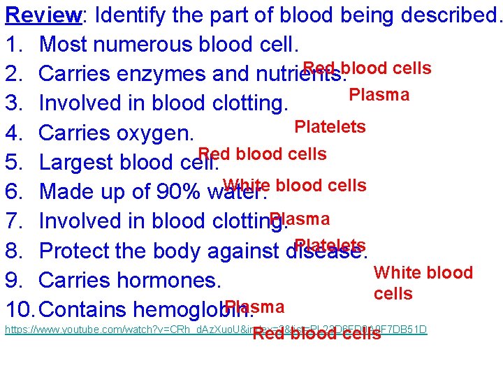 Review: Identify the part of blood being described. 1. Most numerous blood cell. Red