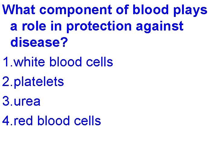 What component of blood plays a role in protection against disease? 1. white blood