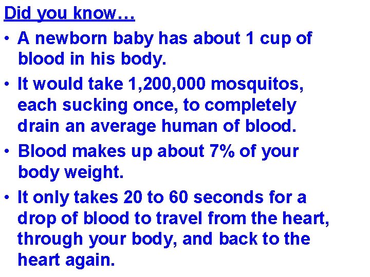 Did you know… • A newborn baby has about 1 cup of blood in