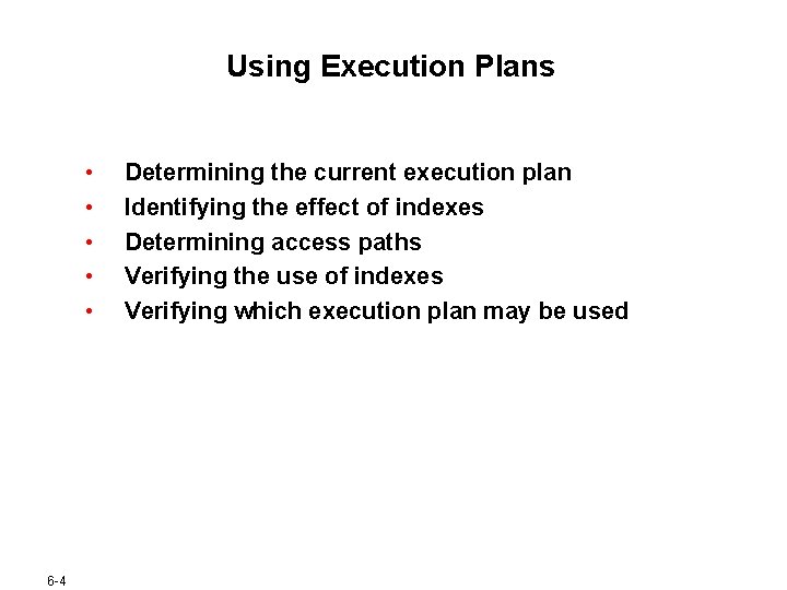Using Execution Plans • • • 6 -4 Determining the current execution plan Identifying Using Execution Plans • • • 6 -4 Determining the current execution plan Identifying