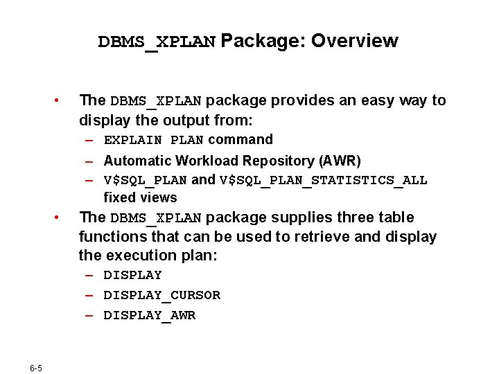 DBMS_XPLAN Package: Overview • The DBMS_XPLAN package provides an easy way to display the DBMS_XPLAN Package: Overview • The DBMS_XPLAN package provides an easy way to display the