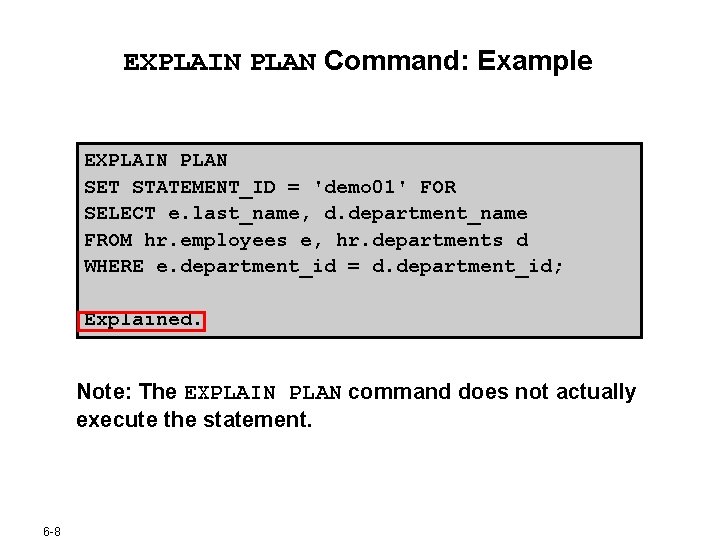 EXPLAIN PLAN Command: Example EXPLAIN PLAN SET STATEMENT_ID = 'demo 01' FOR SELECT e. EXPLAIN PLAN Command: Example EXPLAIN PLAN SET STATEMENT_ID = 'demo 01' FOR SELECT e.