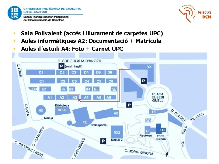  Sala Polivalent (accés i lliurament de carpetes UPC) Aules informàtiques A 2: Documentació