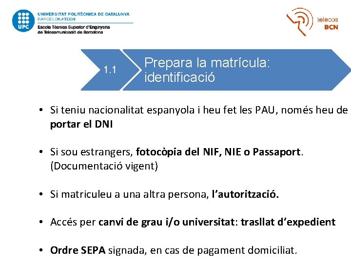 1 1. 1 Prepara la matrícula: identificació • Si teniu nacionalitat espanyola i heu