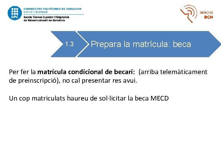 1 1. 3 Prepara la matrícula: beca Per fer la matrícula condicional de becari: