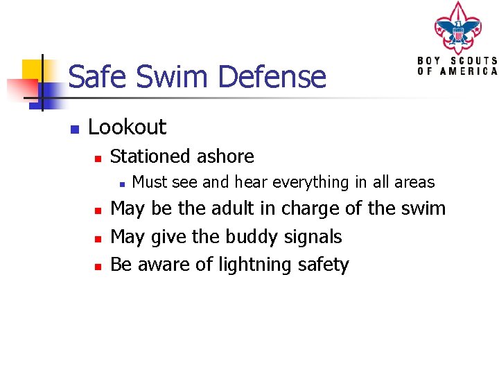 Safe Swim Defense n Lookout n Stationed ashore n n Must see and hear