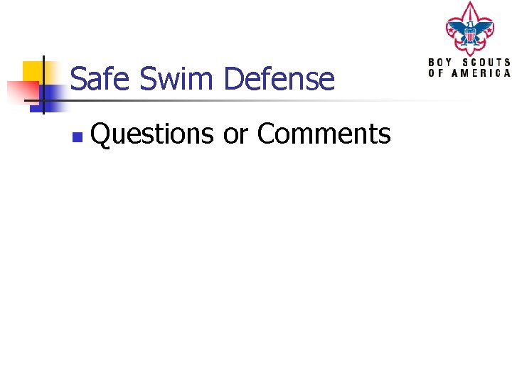 Safe Swim Defense n Questions or Comments 