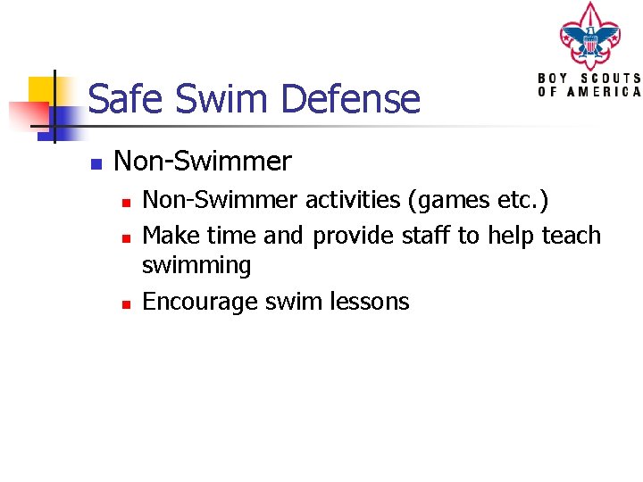 Safe Swim Defense n Non-Swimmer n n n Non-Swimmer activities (games etc. ) Make