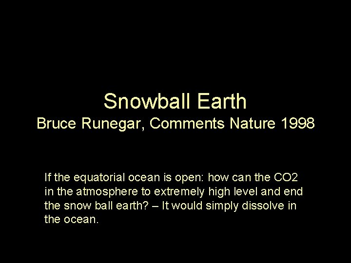 Snowball Earth Bruce Runegar, Comments Nature 1998 If the equatorial ocean is open: how