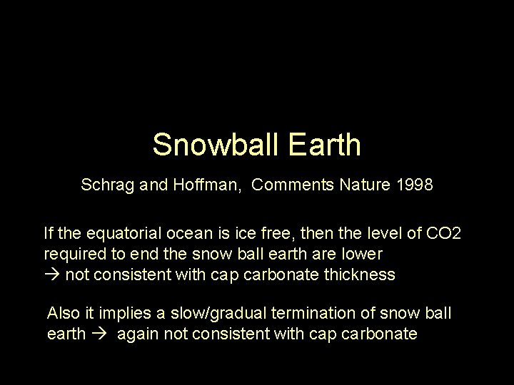 Snowball Earth Schrag and Hoffman, Comments Nature 1998 If the equatorial ocean is ice