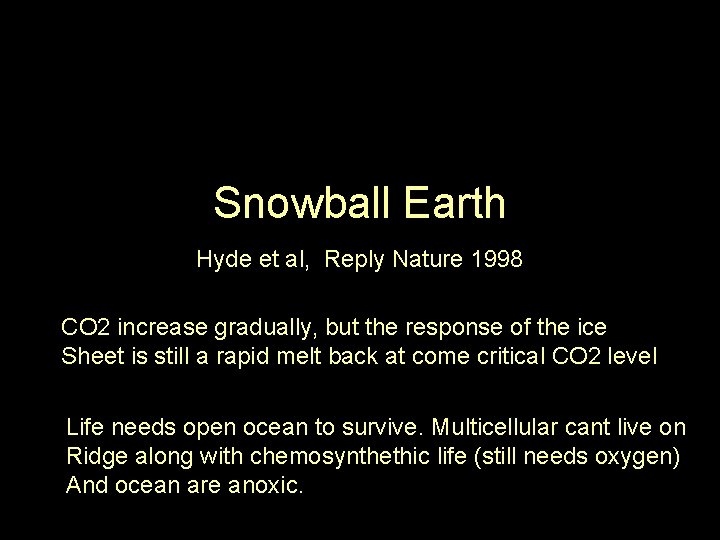 Snowball Earth Hyde et al, Reply Nature 1998 CO 2 increase gradually, but the