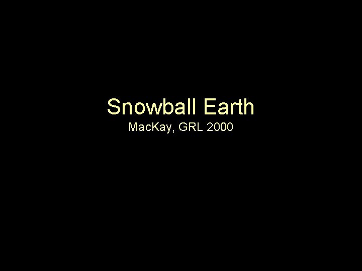 Snowball Earth Mac. Kay, GRL 2000 