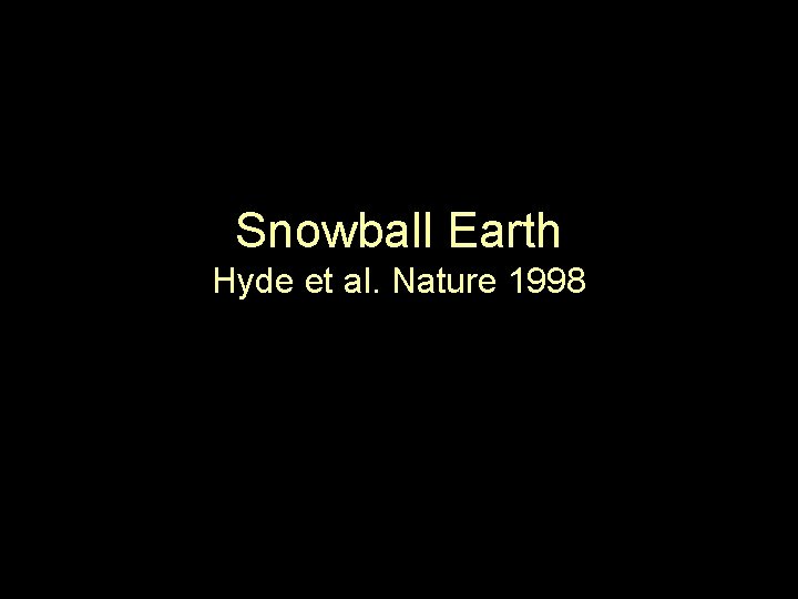 Snowball Earth Hyde et al. Nature 1998 