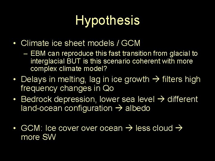 Hypothesis • Climate ice sheet models / GCM – EBM can reproduce this fast