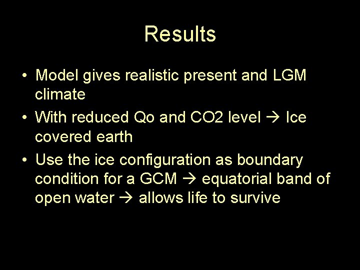 Results • Model gives realistic present and LGM climate • With reduced Qo and