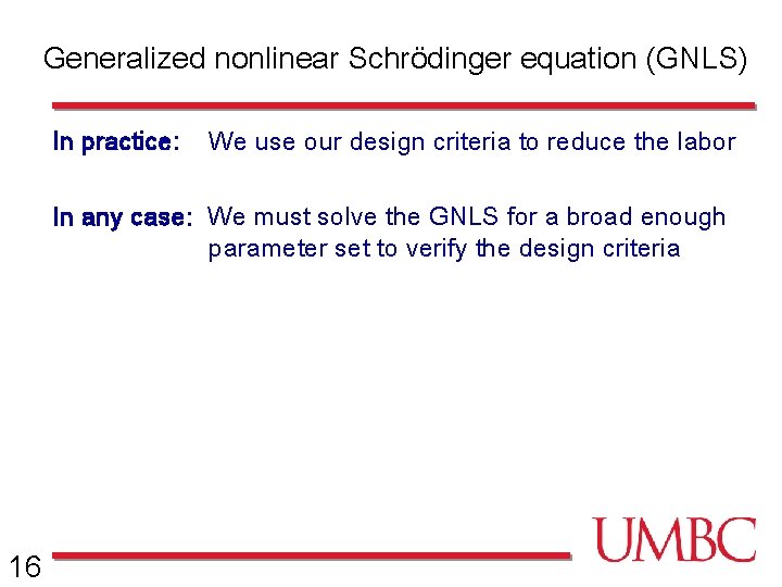 Generalized nonlinear Schrödinger equation (GNLS) In practice: We use our design criteria to reduce