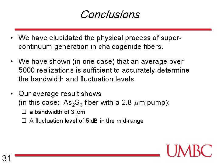 Conclusions • We have elucidated the physical process of supercontinuum generation in chalcogenide fibers.