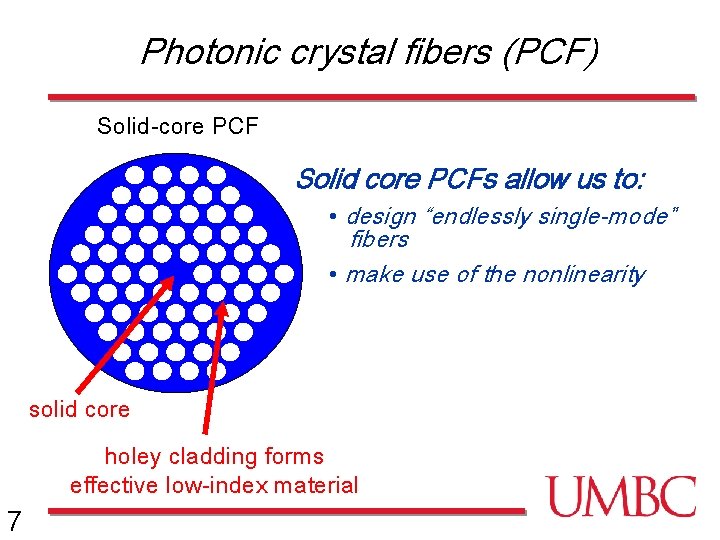 Photonic crystal fibers (PCF) Solid-core PCF Solid core PCFs allow us to: • design