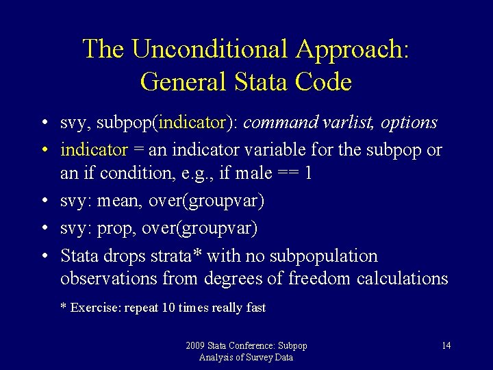 The Unconditional Approach: General Stata Code • svy, subpop(indicator): command varlist, options • indicator