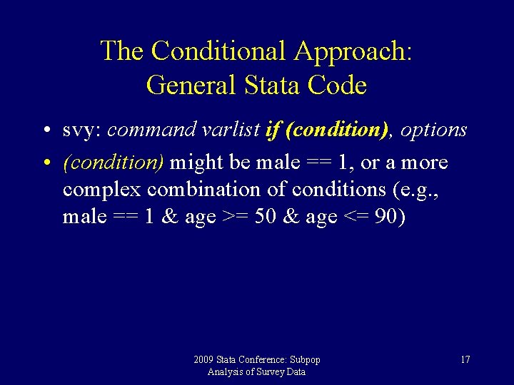 The Conditional Approach: General Stata Code • svy: command varlist if (condition), options •
