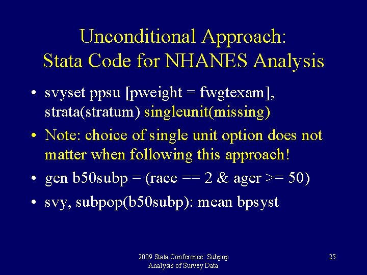 Unconditional Approach: Stata Code for NHANES Analysis • svyset ppsu [pweight = fwgtexam], strata(stratum)