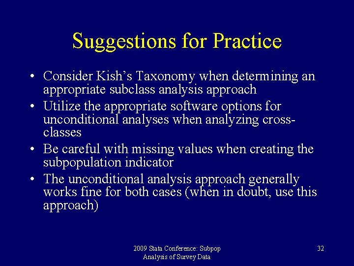 Suggestions for Practice • Consider Kish’s Taxonomy when determining an appropriate subclass analysis approach