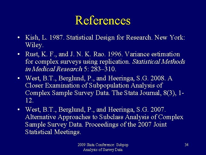 References • Kish, L. 1987. Statistical Design for Research. New York: Wiley. • Rust,