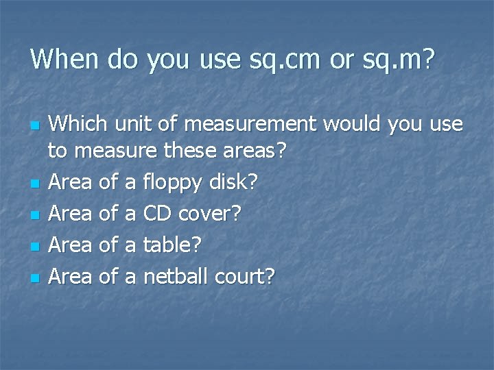 When do you use sq. cm or sq. m? n n n Which unit