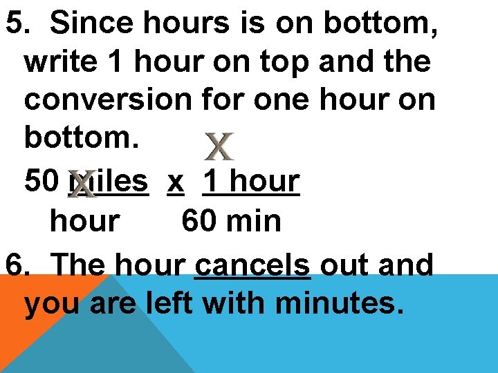 5. Since hours is on bottom, write 1 hour on top and the conversion