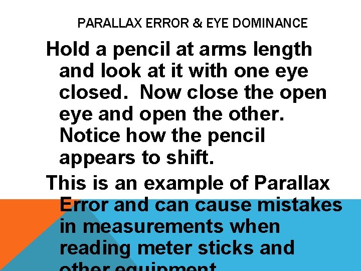 PARALLAX ERROR & EYE DOMINANCE Hold a pencil at arms length and look at