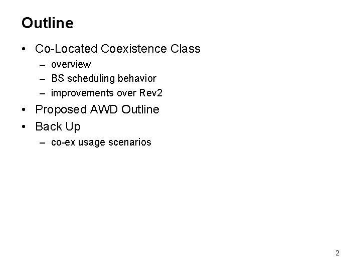 Outline • Co-Located Coexistence Class – overview – BS scheduling behavior – improvements over
