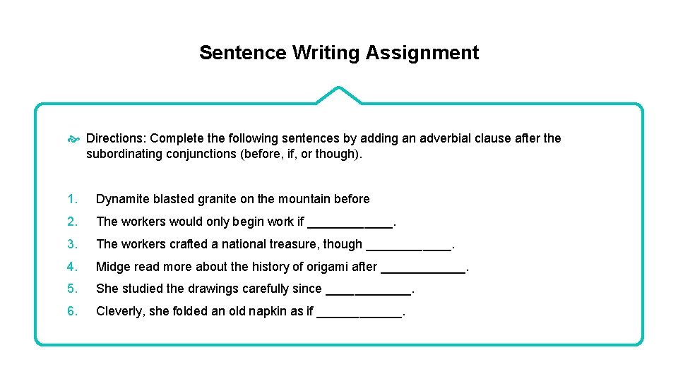 Sentence Writing Assignment Directions: Complete the following sentences by adding an adverbial clause after