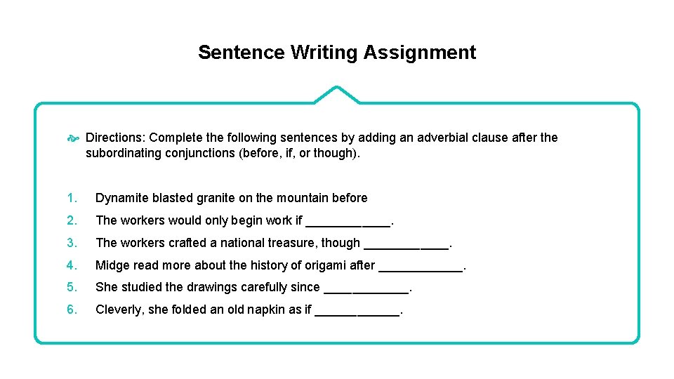 Sentence Writing Assignment Directions: Complete the following sentences by adding an adverbial clause after Sentence Writing Assignment Directions: Complete the following sentences by adding an adverbial clause after