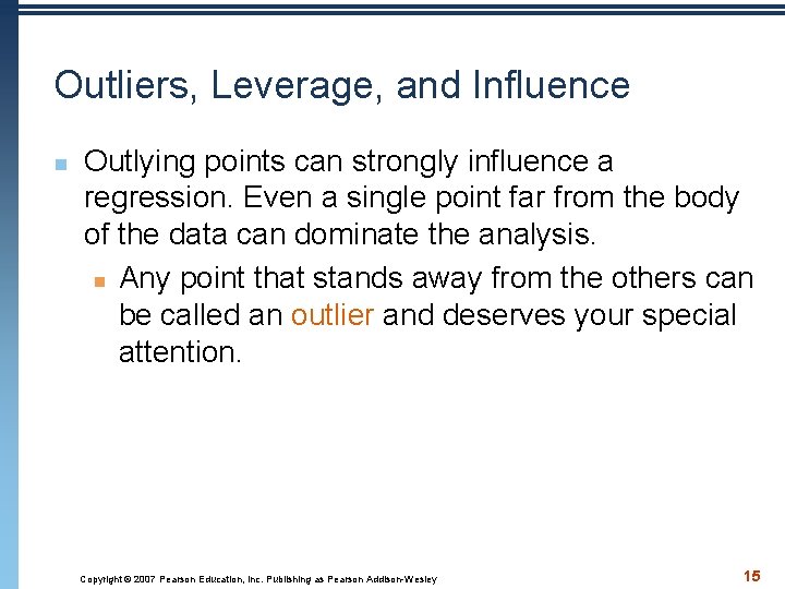 Outliers, Leverage, and Influence n Outlying points can strongly influence a regression. Even a