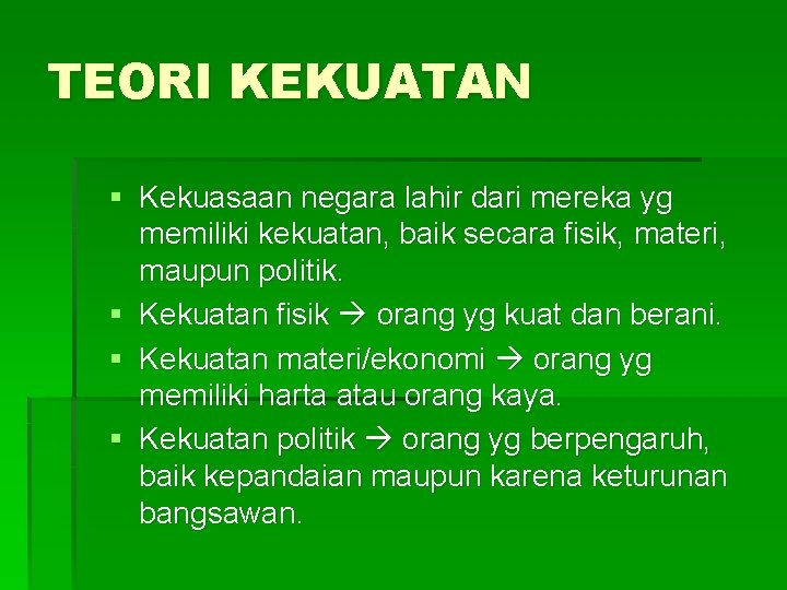 TEORI KEKUATAN § Kekuasaan negara lahir dari mereka yg memiliki kekuatan, baik secara fisik,
