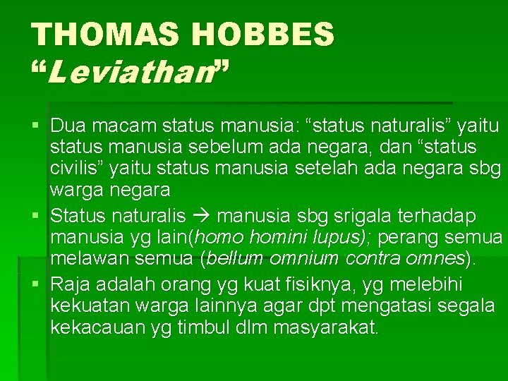 THOMAS HOBBES “Leviathan” § Dua macam status manusia: “status naturalis” yaitu status manusia sebelum
