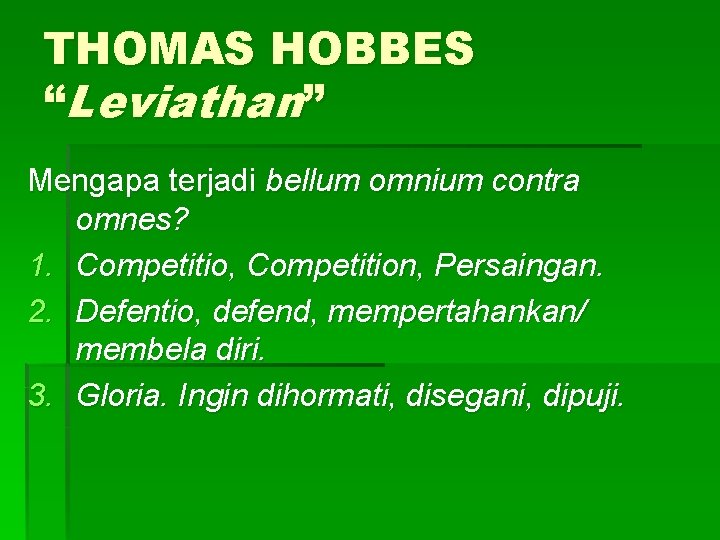 THOMAS HOBBES “Leviathan” Mengapa terjadi bellum omnium contra omnes? 1. Competitio, Competition, Persaingan. 2.