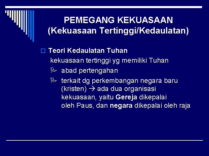 PEMEGANG KEKUASAAN (Kekuasaan Tertinggi/Kedaulatan) o Teori Kedaulatan Tuhan kekuasaan tertinggi yg memiliki Tuhan abad