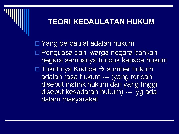 TEORI KEDAULATAN HUKUM o Yang berdaulat adalah hukum o Penguasa dan warga negara bahkan