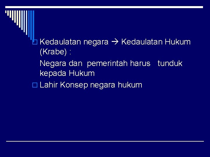 o Kedaulatan negara Kedaulatan Hukum (Krabe) : Negara dan pemerintah harus tunduk kepada Hukum