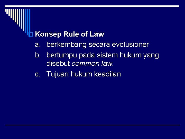 o Konsep Rule of Law a. berkembang secara evolusioner b. bertumpu pada sistem hukum