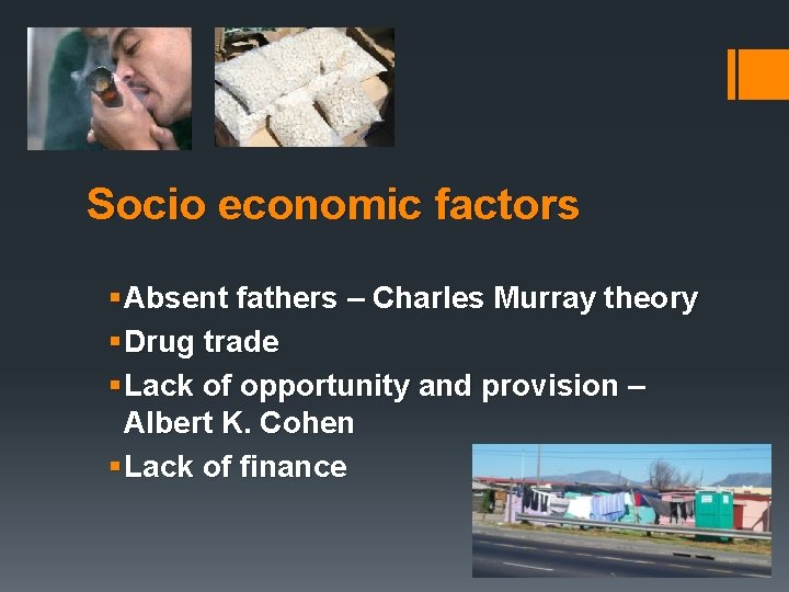 Socio economic factors § Absent fathers – Charles Murray theory § Drug trade §