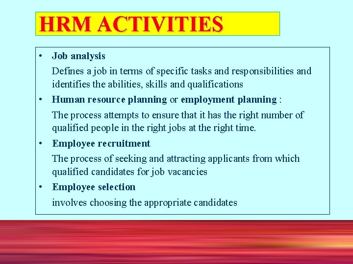 HRM ACTIVITIES • Job analysis Defines a job in terms of specific tasks and