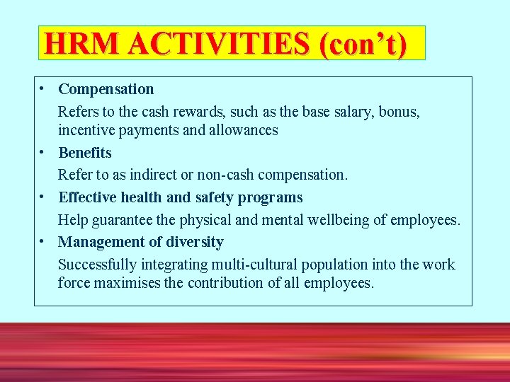 HRM ACTIVITIES (con’t) • Compensation Refers to the cash rewards, such as the base