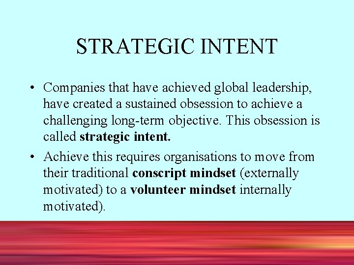 STRATEGIC INTENT • Companies that have achieved global leadership, have created a sustained obsession