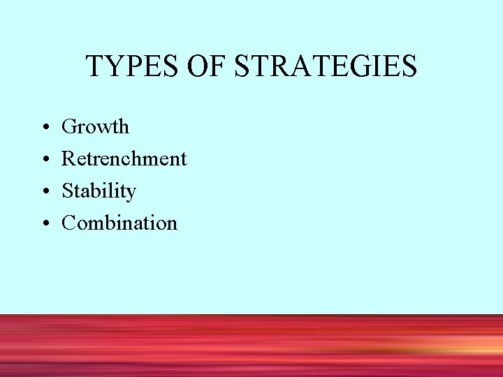 TYPES OF STRATEGIES • • Growth Retrenchment Stability Combination 