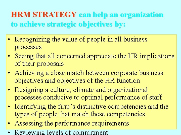 HRM STRATEGY can help an organization to achieve strategic objectives by: • Recognizing the