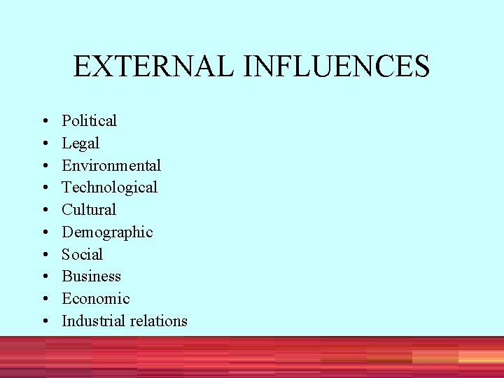 EXTERNAL INFLUENCES • • • Political Legal Environmental Technological Cultural Demographic Social Business Economic